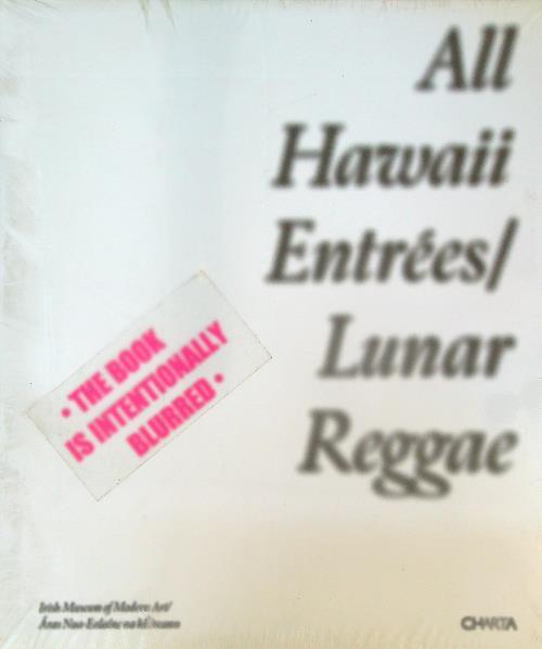 All Hawaii entrées/Lunar reggae. Catalogo della mostra (Dublin, 30 November 2006-18 February 2007). Ediz. illustrata