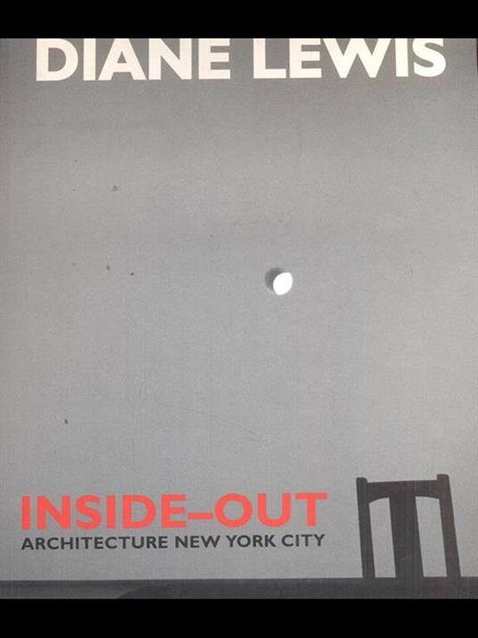 Diane Lewis. Inside-out. Architecture New York City - Diane Lewis,Anthony Vidler,Daniel Sherer - 4