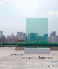 Cai Guo-Qiang. Transparent monument - copertina