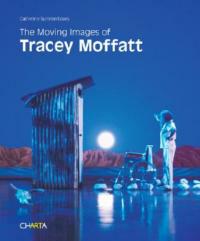 The moving images of Tracey Moffatt - Catherine Summerhayes - copertina