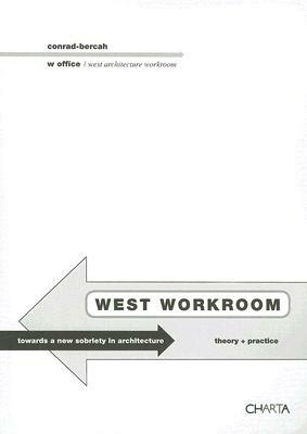 West workroom. Toward a new sobriety in architecture. Theory+practice. Ediz. italiana e inglese - Paolo Conrad-Bercah - copertina