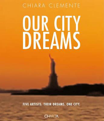 Our city dreams. Five artists. Their dreams. One city - Chiara Clemente - copertina