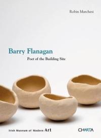 Barry Flanagan. Poet of the building site - Robin Marchesi - copertina