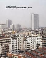 Peripheral visions. Italian photography in context, 1950s present. Ediz. illustrata