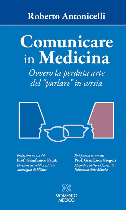 Comunicare in medicina. Ovvero la perduta arte del «parlare» in corsia - Roberto Antonicelli - copertina