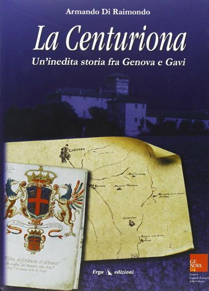 La centuriona. Un'inedita storia tra Genova e Gavi - Armando Di Raimondo - copertina