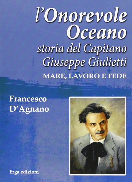 L'onorevole oceano. Storia del capitano Giuseppe Giulietti. Mare, lavoro e fede - Francesco D'Agnano - copertina