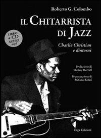 Il chitarrista di jazz. Charlie Christian e dintorni. Con CD Audio - Roberto Colombo - copertina