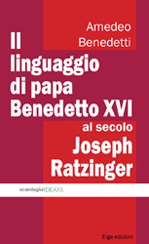 Il linguaggio di papa Benedetto XVI al secolo Joseph Ratzinger - Amedeo Benedetti - copertina