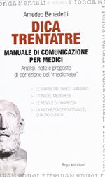Dica trentatre. Manuale di comunicazione per medici. Analisi, note e proposte di correzione del «medichese»
