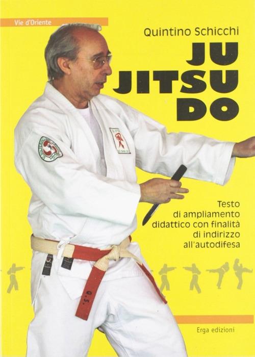 Ju jitsu do. Testo di ampliamento didattico con finalità di indirizzo all'autodifesa - Quintino Schicchi - copertina