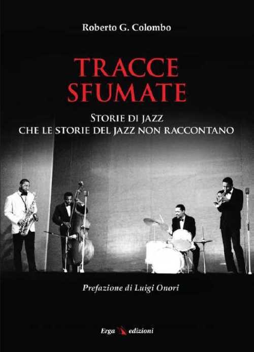 Tracce sfumate. Storie di jazz che le storie del jazz non raccontano - Roberto G. Colombo - copertina