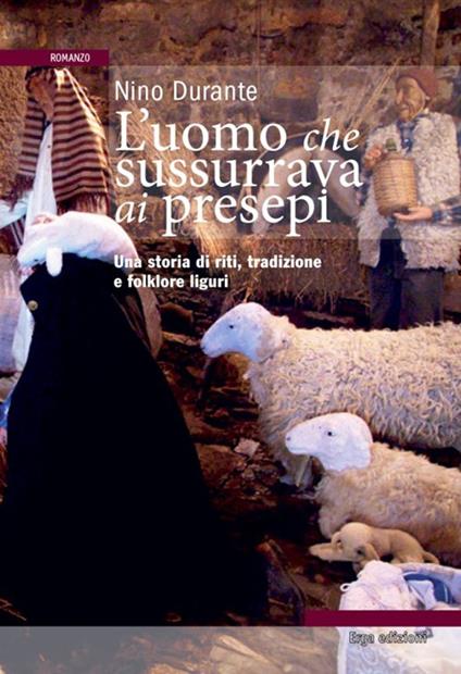 L'uomo che sussurrava ai presepi. Una storia di riti, tradizioni e folklore - Nino Durante - copertina
