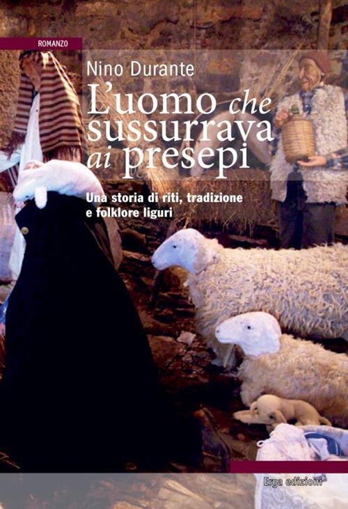 L'uomo che sussurrava ai presepi. Una storia di riti, tradizioni e folklore - Nino Durante - copertina