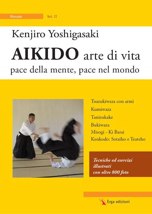 Aikido arte di vita. Pace della mente, pace nel mondo. Vol. 2 - Kenjiro Yoshigasaki - copertina