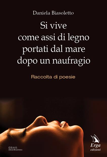 Si vive come assi di legno portati dal mare dopo il naufragio - Daniela Biasoletto - ebook