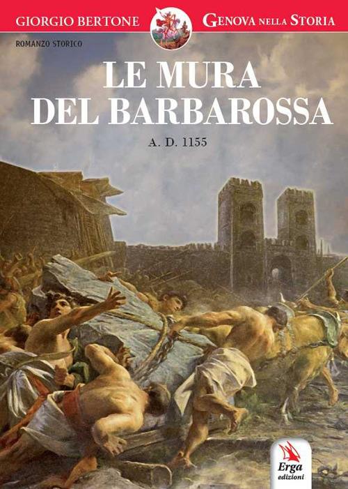 Le mura del Barbarossa. Anno Domini 1155 - Giorgio Bertone - copertina