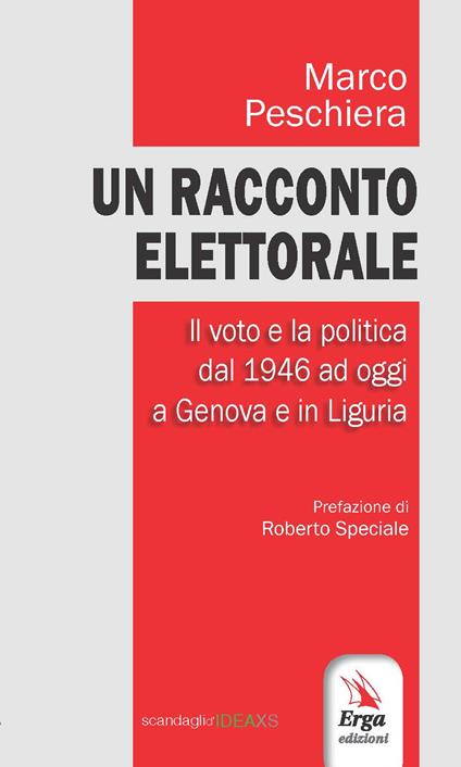 Un racconto elettorale. Il voto e la politica dal 1946 ad oggi a Genova e in Liguria - Marco Peschiera - copertina