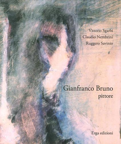 Gianfranco Bruno pittore - Vittorio Sgarbi,Claudio Nembrini,Ruggero Savinio - copertina