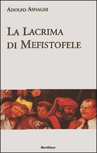 La lacrima di Mefistofele. Racconto di un sogno escatologico - Adolfo Asnaghi - copertina