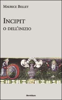 Incipit o dell'inizio - Maurice Bellet - copertina