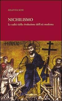 Nichilismo. Le radici della rivoluzione dell'età moderna - Seraphim Rose - copertina