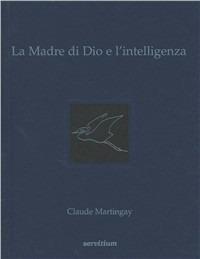 La madre di Dio e l'intelligenza - Claude Martingay - copertina