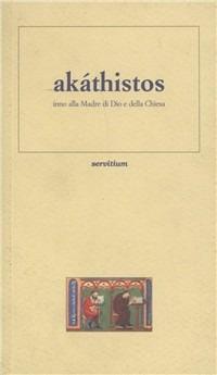 Akáthistos. Inno alla madre di Dio e della Chiesa. Testo greco a fronte - Anonimo - copertina
