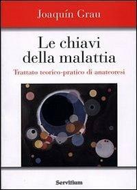Le chiavi della malattia. Trattato teorico-pratico di anatheóresis - Joaquín Grau - copertina