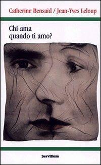 Chi ama quando ti amo? Dall'amore che soffre all'amore che si offre - Catherine Bensaid,Jean-Yves Leloup - copertina