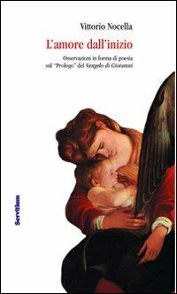 L' amore dall'inizio. Osservazioni in forma di poesia sul «Prologo» del Vangelo di Giovanni - Vittorio Nocella - copertina