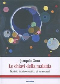 Le chiavi della malattia. Trattato teorico-pratico di anateoresi - Joaquín Grau - copertina