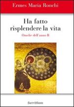 Ha fatto risplendere la vita. Anno B