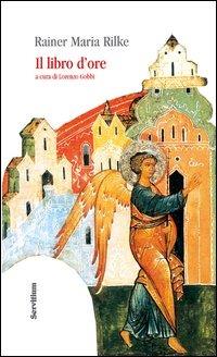 Il libro d'ore. diz. italiana e tedesca. Ediz. bilingue - Rainer Maria Rilke - copertina