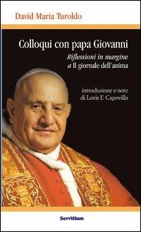 Colloqui con Papa Giovanni. Riflessioni in margine a «Il giornale dell'anima» - David Maria Turoldo,Loris Francesco Capovilla - copertina
