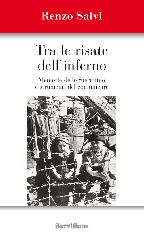 Tra le risate dell'inferno. Memoria dello sterminio e strumenti del comunicare - Renzo Salvi - copertina