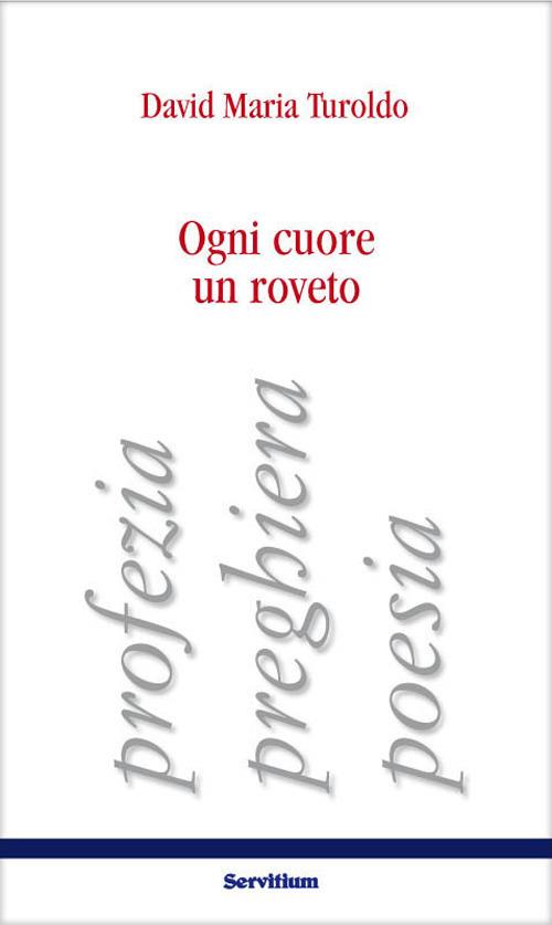 Ogni cuore un roveto. Profezia, preghiera, poesia - David Maria Turoldo - copertina