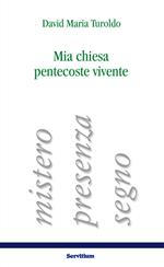 Mia chiesa pentecoste vivente. Mistero, presenza, segno