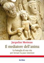 Il mediatore dell'anima. La battaglia di una vita per trovare la pace interiore