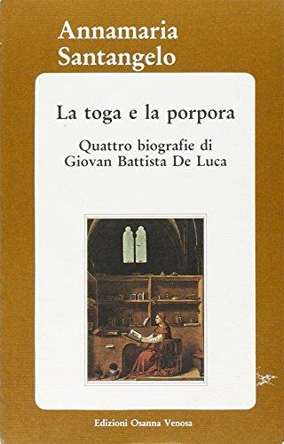 La toga e la porpora. Quattro biografie di Giovan Battista De Luca