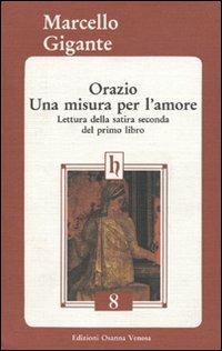 Orazio. Una misura per l'amore. Lettura della satira seconda del primo libro - Marcello Gigante - copertina