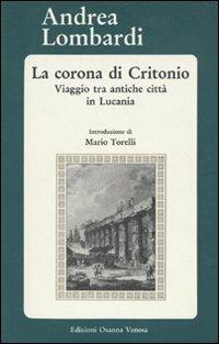 La corona di Critonio. Viaggio tra antiche città in Lucania - Andrea Lombardi - copertina