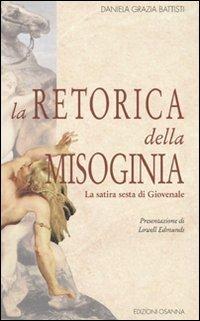 La retorica della misoginia (la Satira 6ª di Giovenale) - Daniela G. Battisti - copertina