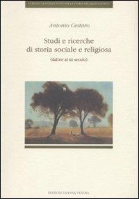 Studi e ricerche di storia sociale e religiosa (dal XVI al XX secolo) - Antonio Cestaro - copertina