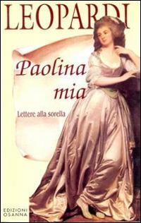 Paolina mia. Lettere alla sorella - Giacomo Leopardi - copertina