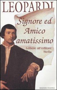 Signore ed amico amatissimo. Lettere all'editore Stella - Giacomo Leopardi - copertina