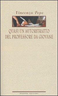 Quasi un autoritratto del professore da giovane - Vincenzo Pepe - copertina