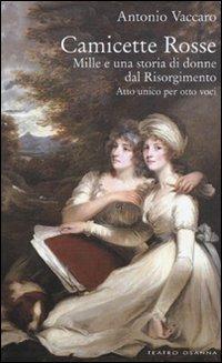 Camicette rosse. Mille e una storia di donne dal Risorgimento. Atto unico per otto voci - Antonio Vaccaro - copertina