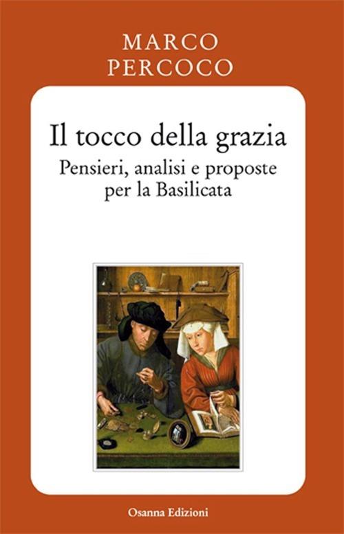 Il tocco della grazia. Pensieri, analisi e prosposte per la Basilicata - Marco Percoco - copertina