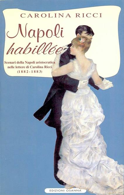 Napoli «habillée». Scenari della Napoli aristocratica nelle lettere di Carolina Ricci (1882-1883) - Carolina Ricci,M. Muscariello - ebook